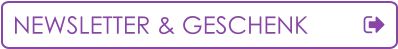 NEWSLETTER & GESCHENK
