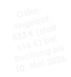 Oster-Angebot:533 € (statt 666 €) bei Buchung bis 10. Mai 2026.